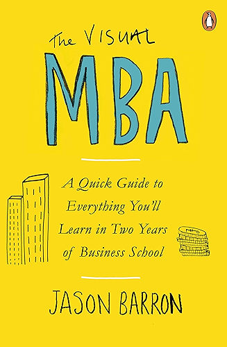 Download The Visual MBA: A Quick Guide to Everything You’ll Learn in Two Years of Business School (English Edition) PDF