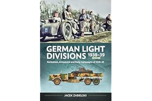 German Light Divisions 1938-39 Volume 1: Formation, Armament, and Early Campaigns of 1938-39
