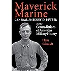 Maverick Marine: General Smedley D. Butler and the Contradictions of American Military History