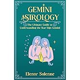 GEMINI ASTROLOGY: The Ultimate Guide to Understanding the Star Sign Gemini (The Zodiac Chronicles)