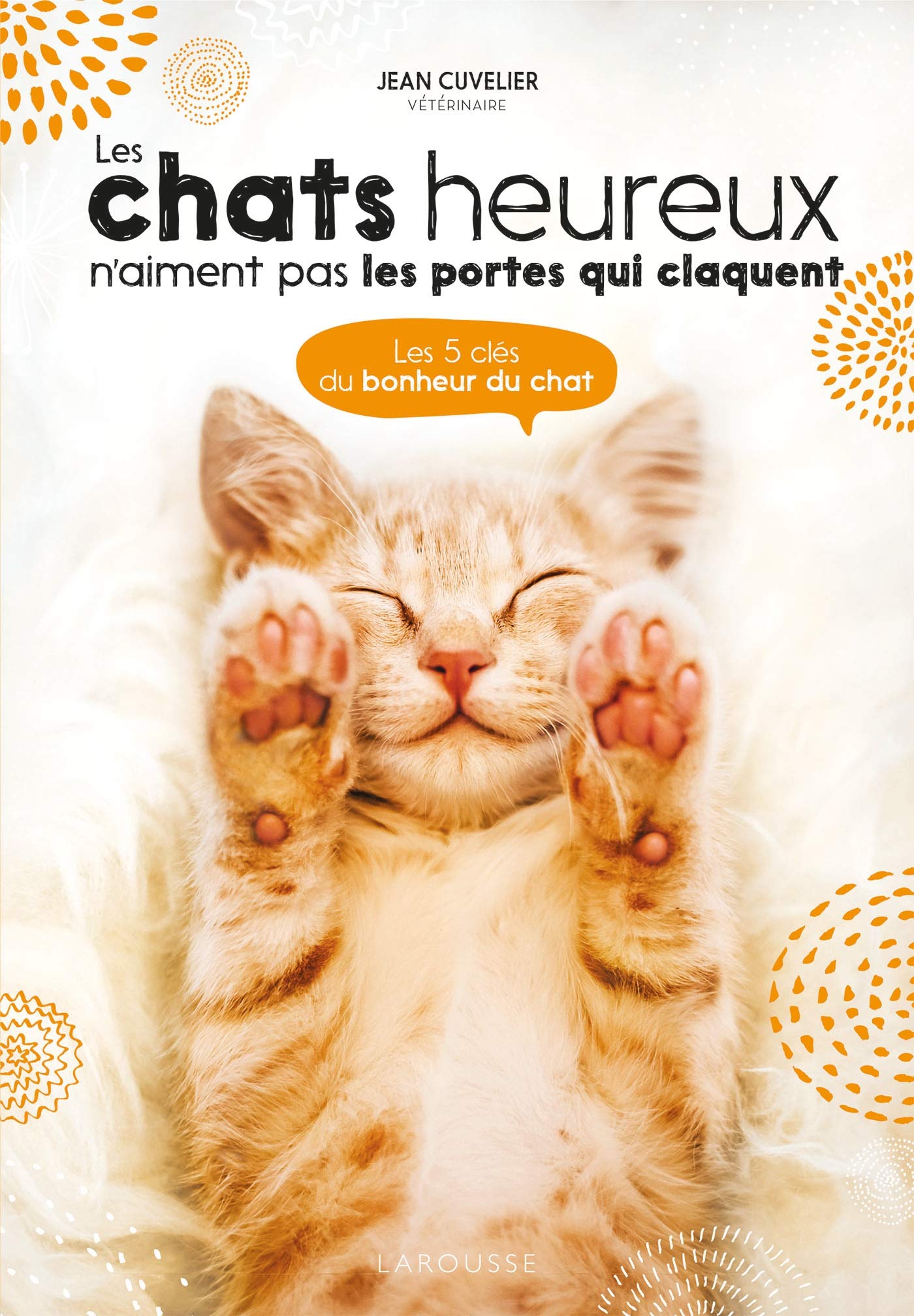 Amazon Fr Les Chats Heureux N Aiment Pas Les Portes Qui Claquent Les 5 Cles Du Bonheur Du Chat Cuvelier Jean Livres