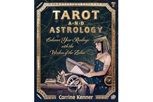 Tarot and Astrology: Enhance Your Readings With the Wisdom of the Zodiac