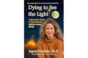 Dying to See the Light: A Scientist's Guide to Reawakening (Without Nearly Dying)