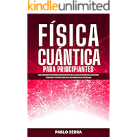 FÍSICA CUÁNTICA PARA PRINCIPIANTES: Los conceptos más interesantes de la Física Cuántica hechos simples y prácticos… book cover FÍSICA CUÁNTICA PARA PRINCIPIANTES: Los conceptos más interesantes de la Física Cuántica hechos simples y prácticos… book cover