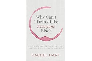 Why Can't I Drink Like Everyone Else?: A Step-by-Step Guide to Understanding Why You Drink and Knowing How to Take a Break