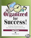 Organized for Success!: 95 Tips for Taking Control of Your Time, Your Space, & Your Life (Self-Study Sourcebook Series)