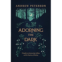 Adorning the Dark: Thoughts on Community, Calling, and the Mystery of Making book cover