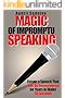 Magic of Impromptu Speaking: Create a Speech That Will Be Remembered for Years in Under 30 Seconds