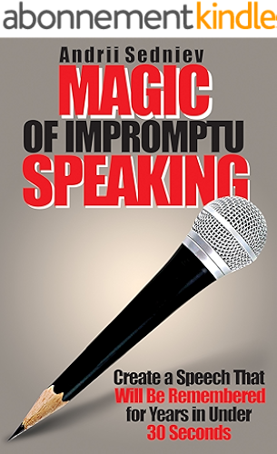 Download Magic of Impromptu Speaking: Create a Speech That Will Be Remembered for Years in Under 30 Seconds (English Edition) PDF