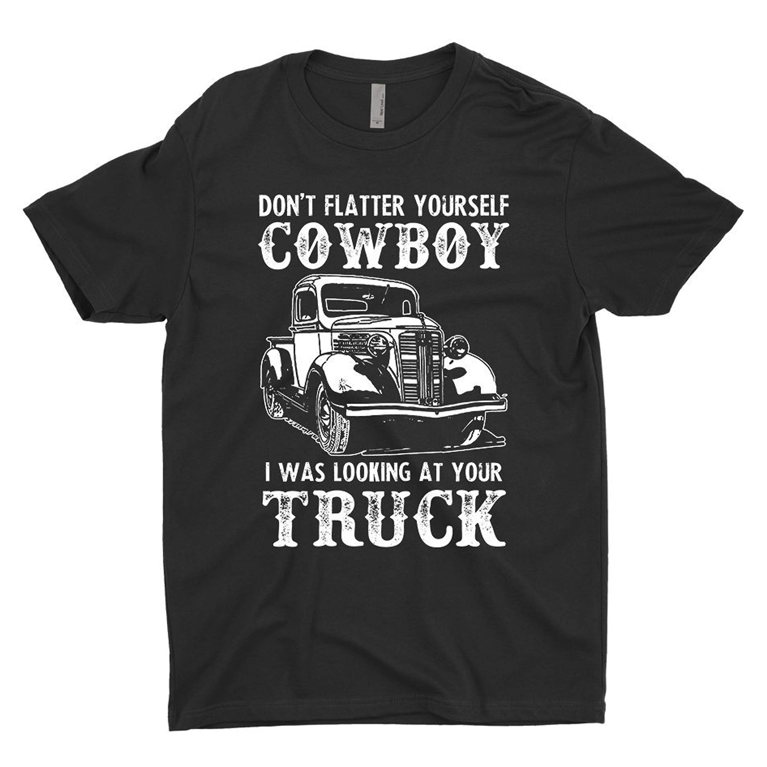 Country Gift Dont Flatter Yourself Cowboy I Was Looking At Your Truck Gift For Cowboy, Cow