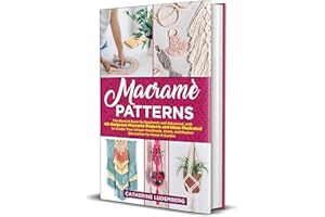 Macramè Patterns: The Newest Book for Beginners and Advanced, with 40 Gorgeous Macramè Projects and Ideas Illustrated to Cre