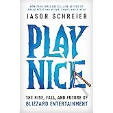 Play Nice: The Rise, Fall, and Future Of Blizzard Entertainment
