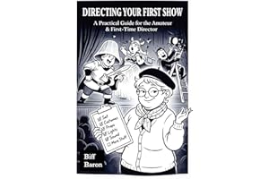 DIRECTING YOUR FIRST SHOW: A Practical Guide for the First-Time Director