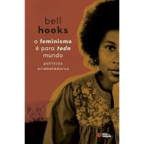 O feminismo é para todo mundo: Políticas arrebatadoras | Amazon.com.br