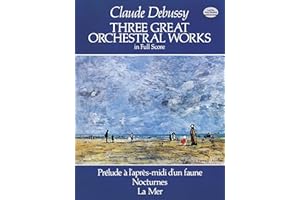 Three Great Orchestral Works in Full Score: Prélude a l'après-midi d'un faune, Nocturnes, La Mer