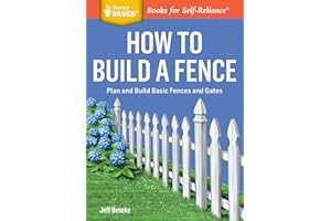 How to Build a Fence: Plan and Build Basic Fences and Gates. A Storey BASICS® Title