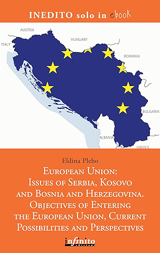 Download European Union: Issues of Serbia, Kosovo and Bosnia and Herzegovina. Objectives of Entering the European Union, Current Possibilities and Perspectives (English Edition) PDF