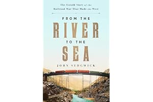 From the River to the Sea: The Untold Story of the Railroad War That Made the West