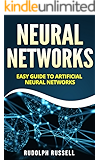 Neural Networks: Easy Guide To Artificial Neural Networks (Artificial Intelligence Book 4)