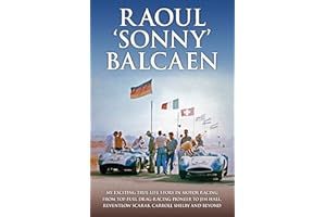 Raoul 'Sonny' Balcaen: My exciting true-life story in motor racing from Top-Fuel drag-racing pioneer to Jim Hall, Reventlow Scarab, Carroll Shelby and beyond