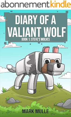 Download Diary of a Valiant Wolf (Book 1): Steve’s Wolves (An Unofficial Minecraft Book for Kids Ages 9 - 12 (Preteen) (English Edition) PDF