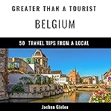 Greater Than a Tourist - Belgium: 50 Travel Tips