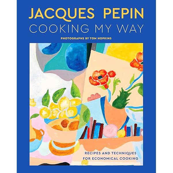 The Art of Jacques Pépin: Favorite Recipes and Paintings