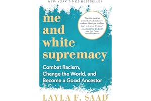 Me and White Supremacy: Combat Racism, Change the World, and Become a Good Ancestor