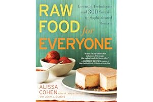 Raw Food for Everyone: Essential Techniques and 300 Simple-to-Sophisticated Recipes: A Cookbook