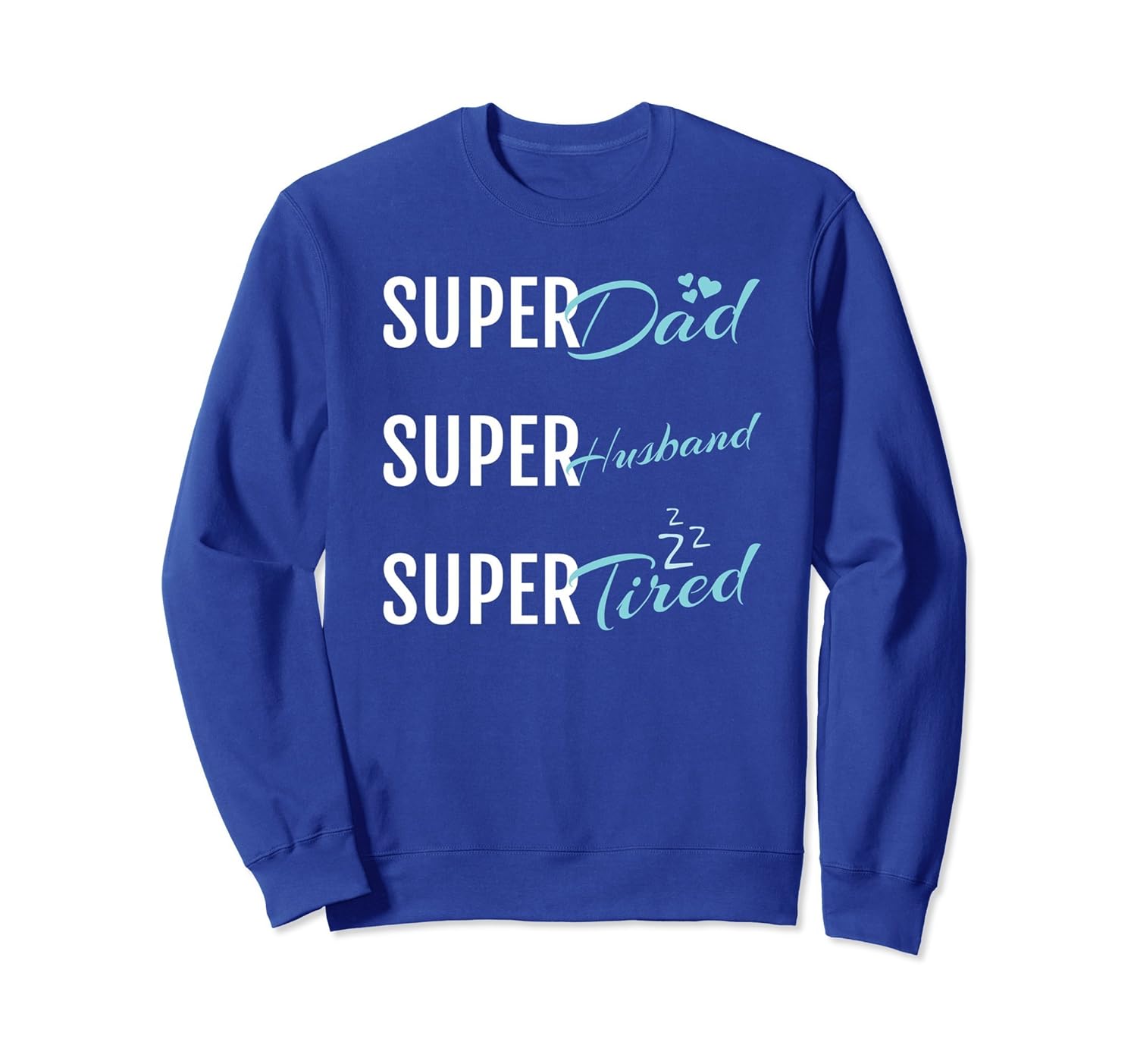 Super Dad, Husband & Tired Funny Novelty Sweatshirt-anz