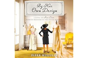 By Her Own Design: A Novel of Ann Lowe, Fashion Designer to the Social Register