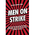 Men on Strike: Why Men Are Boycotting Marriage, Fatherhood, and the American Dream - and Why It Matters