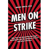 Men on Strike: Why Men Are Boycotting Marriage, Fatherhood, and the American Dream - and Why It Matters