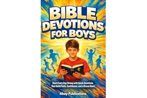 Bible Devotions for Boys: Start Every Day Strong with Quick Devotions That Build Faith, Confidence, and a Brave Heart (Christ