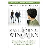 Masterminds and Wingmen: Helping Our Boys Cope with Schoolyard Power, Locker-Room Tests, Girlfriends, and the New Rules of Bo