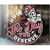 Have The Day You Deserve Sticker - [Made in The USA - 5"x5.5"] Funny Female Skeleton Decal Sticker for Car or Truck Window or Bumper
