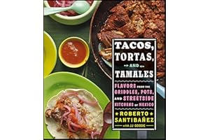 Tacos, Tortas, And Tamales: Flavors from the Griddles, Pots, and Streetside Kitchens of Mexico