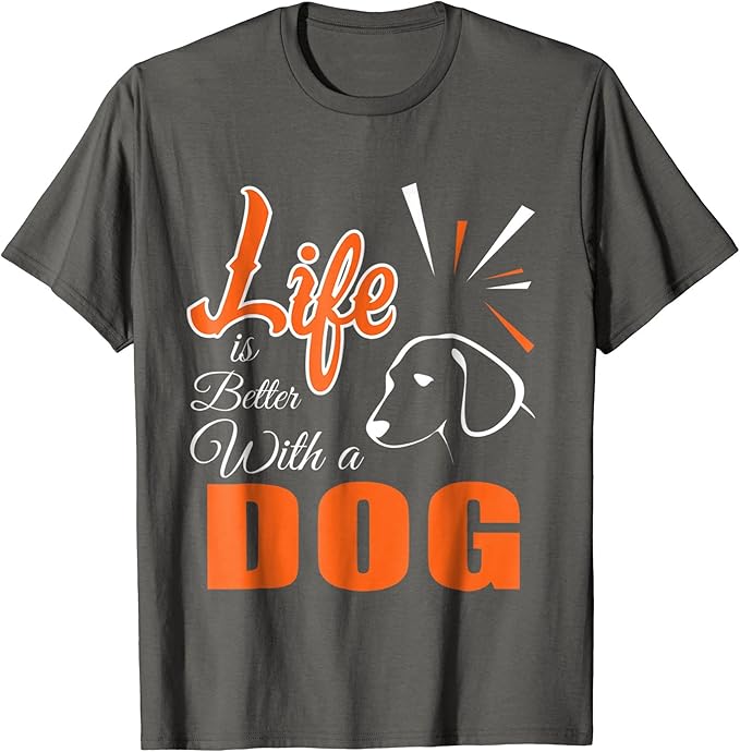 Funny Life is better with a Dog Tshirt Dog Lover Gift