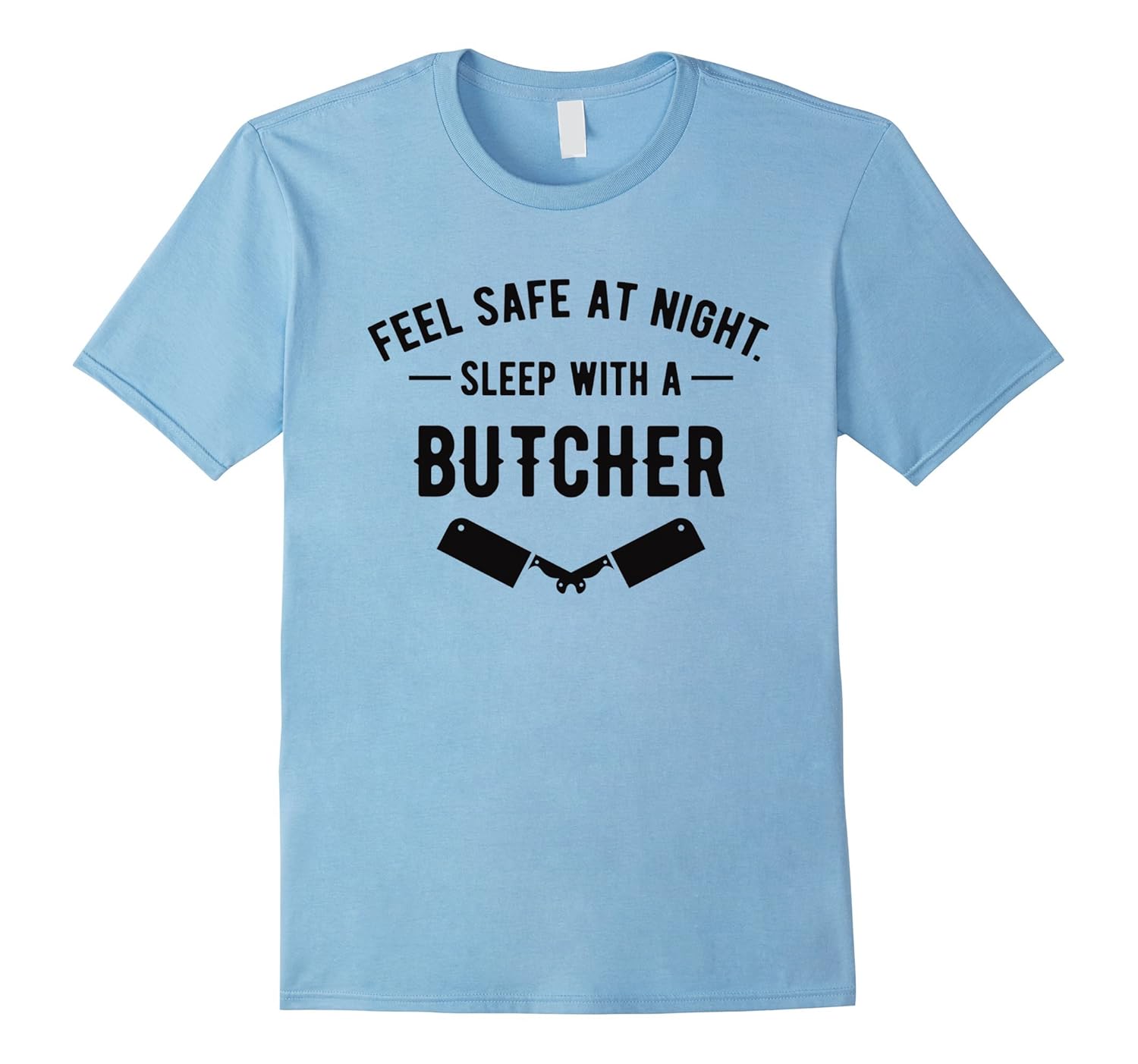 Feel Safe At Night Sleep With A Butcher T-Shirt-Rose