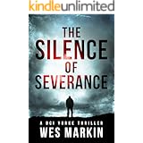 The Silence of Severance: Wes Markin's most shocking and exciting thriller yet (A DCI Yorke Thriller Book 3)