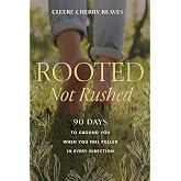 Rooted, Not Rushed: 90 Days to Ground You When You Feel Pulled in Every Direction (A 90-Day Devotional)