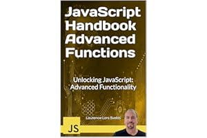 JavaScript Handbook Advanced Functions: Unlocking JavaScript: Advanced Functionality (Advanced Core JavaScript Mastery Series