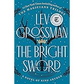 The Bright Sword: A Novel of King Arthur (Magicians Trilogy)