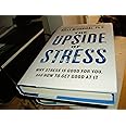 The Upside of Stress: Why Stress Is Good for You, and How to Get Good at It