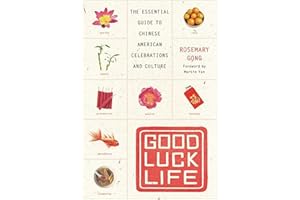 Good Luck Life: The Essential Guide to Chinese American Celebrations and Culture