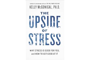 The Upside of Stress: Why Stress Is Good for You, and How to Get Good at It