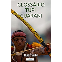 Glossário Tupi-Guarani Ilustrado: Incluindo nomes indígenas de pessoas e cidades (Coleção História Viva) (Portuguese… book cover