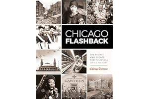 Chicago Flashback: The People and Events That Shaped a City’s History