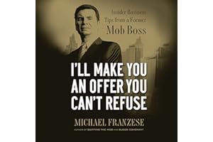 I'll Make You an Offer You Can't Refuse: Insider Business Tips from a Former Mob Boss