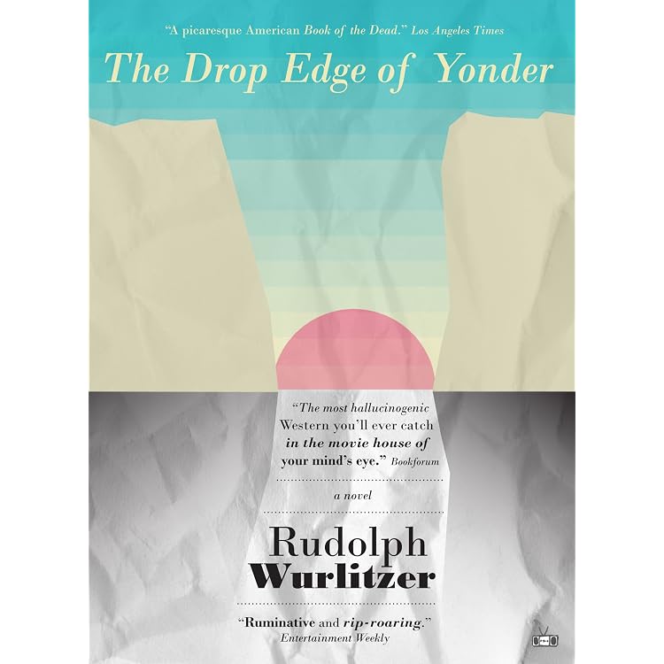 The Drop Edge of Yonder - Kindle edition by Wurlitzer, Rudolph. Literature  & Fiction Kindle eBooks @ Amazon.com.
